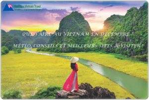 Que faire au Vietnam en décembre ? Météo, meilleurs sites à visiter.