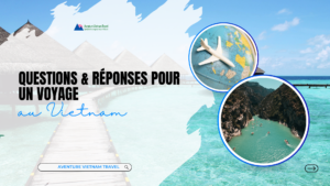 Conseils voyage Vietnam : Préparez un séjour inoubliable