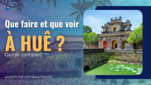 Que faire et que voir à Huê ? Guide complet