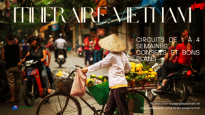 Itinéraire Vietnam : circuits de 1 à 4 semaines, conseils et bons plans