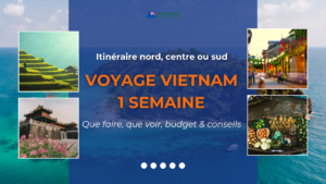 Voyage Vietnam 1 semaine : itinéraire nord, centre ou sud – Que faire, que voir, budget & conseils