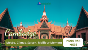 Cambodge : Météo, Climat, Saison, Meilleur Moment – Mois par Mois