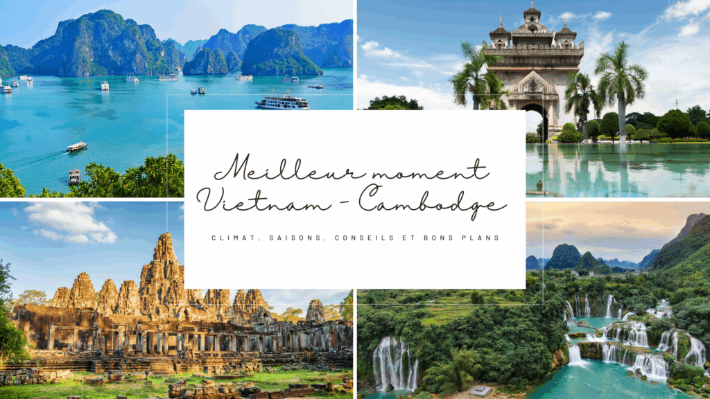 meilleur moment Vietnam Cambodge