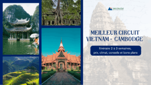 Meilleur circuit Vietnam Cambodge : itinéraire 2 à 3 semaines, prix, climat, conseils et bons plans