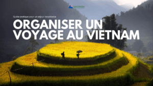 Organiser un voyage au Vietnam : Guide pratique pour un séjour inoubliable