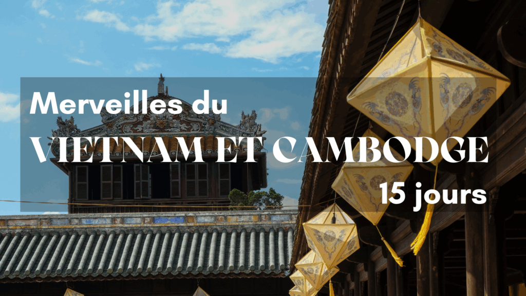 Merveilles du Vietnam et Cambodge