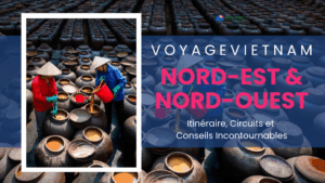 Voyage Nord-Est & Nord-Ouest Vietnam : Itinéraire, Circuits et Conseils Incontournables