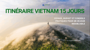 Itinéraire Vietnam 15 Jours : Voyage, Budget et Conseils pratiques pour un séjour inoubliable