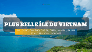 Plus belle île du Vietnam : Phu Quoc, Con Dao, Cat Ba, Cham, Nam Du, Ba Lua et autres joyaux cachés