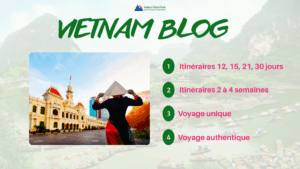Vietnam blog:  Itinéraires 12, 15, 21, 30 jours, 2 à 4 semaines pour un voyage unique et authentique
