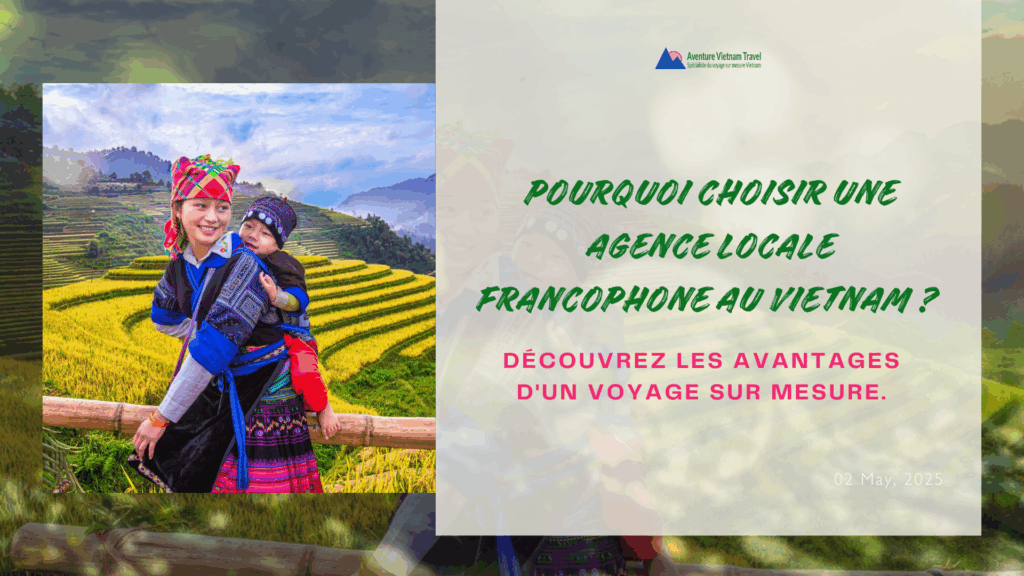 Pourquoi choisir une agence locale francophone au Vietnam ?