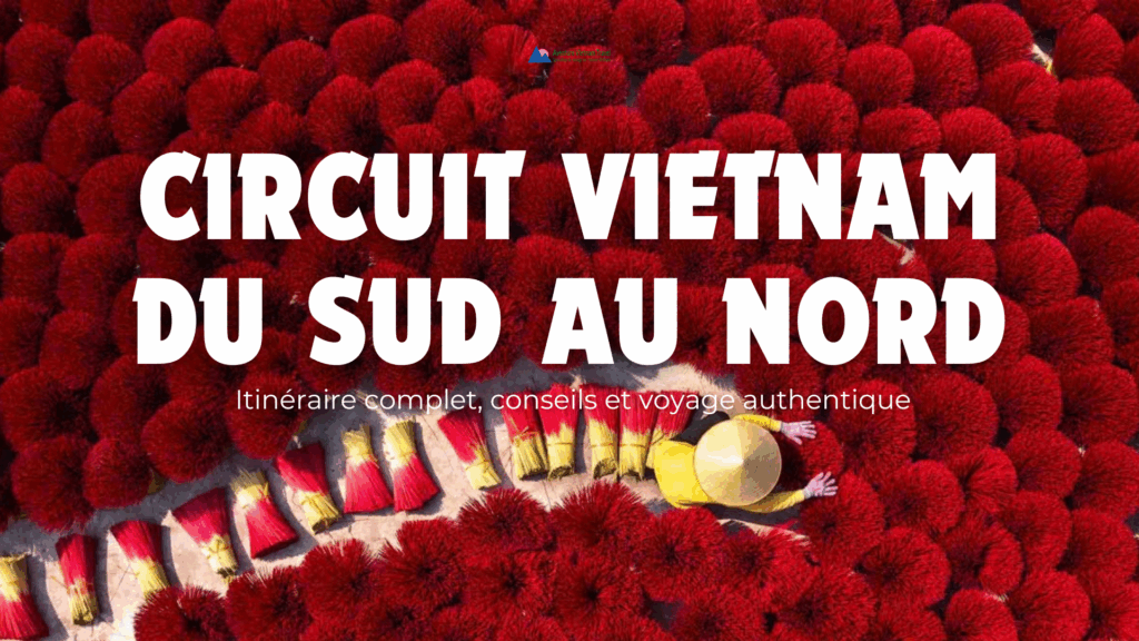 Circuit Vietnam du Sud au Nord : itinéraire complet, conseils et voyage authentique