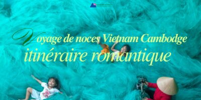 Voyage noces Vietnam Cambodge
