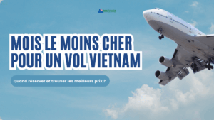 Mois le moins cher pour un vol Vietnam : quand réserver et trouver les meilleurs prix ?