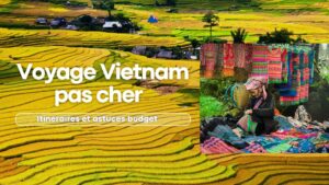 Voyage Vietnam pas cher : itinéraires et astuces budget