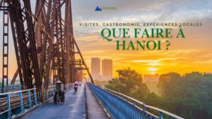 Que faire à Hanoi : visites, gastronomie, expériences locales