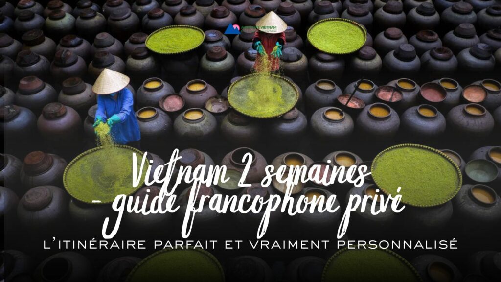 Circuit Vietnam 2 semaines avec guide francophone privé l’itinéraire parfait et vraiment personnalisé