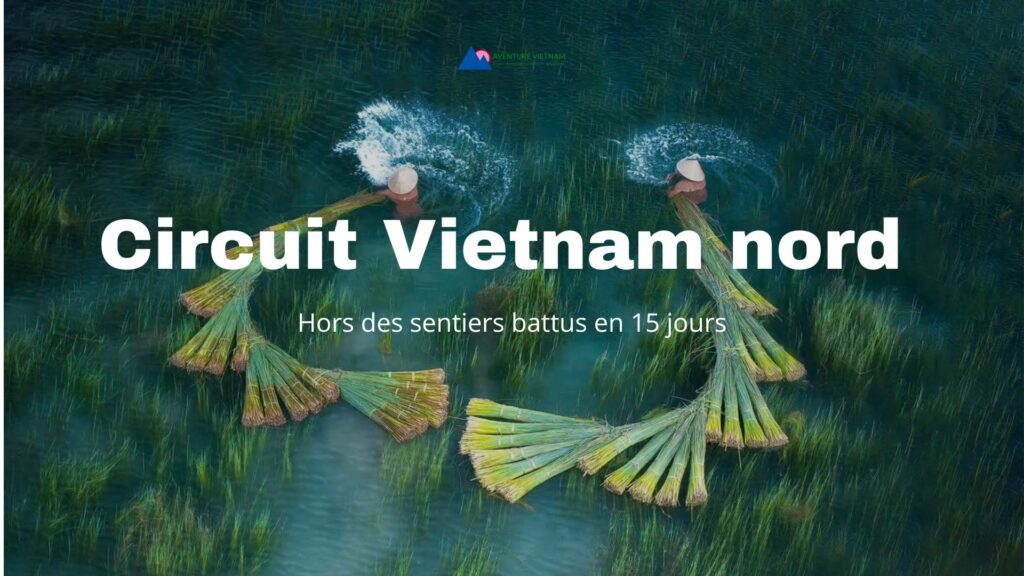 Circuit Vietnam nord hors des sentiers battus en 15 jours