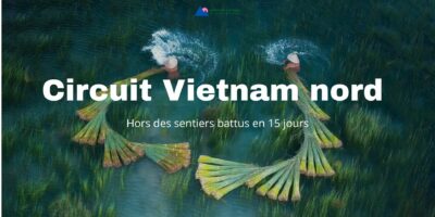 Circuit Vietnam nord hors des sentiers battus en 15 jours