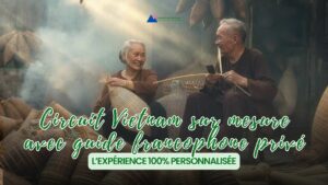Circuit Vietnam sur mesure avec guide francophone privé : l’expérience 100% personnalisée