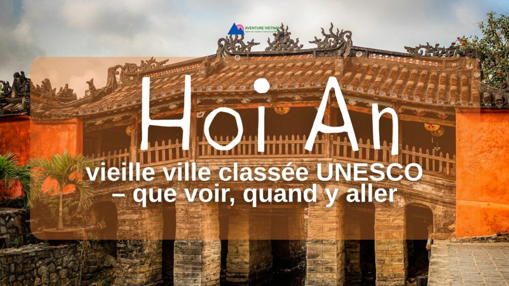 Hoi An : vieille ville classée UNESCO – que voir, quand y aller