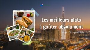 Les meilleurs plats à goûter absolument à Ho Chi Minh Ville