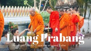 Luang Prabang : patrimoine UNESCO – que voir et quand y aller