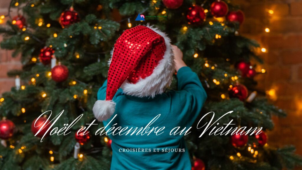 Noël et décembre au Vietnam croisières et séjours