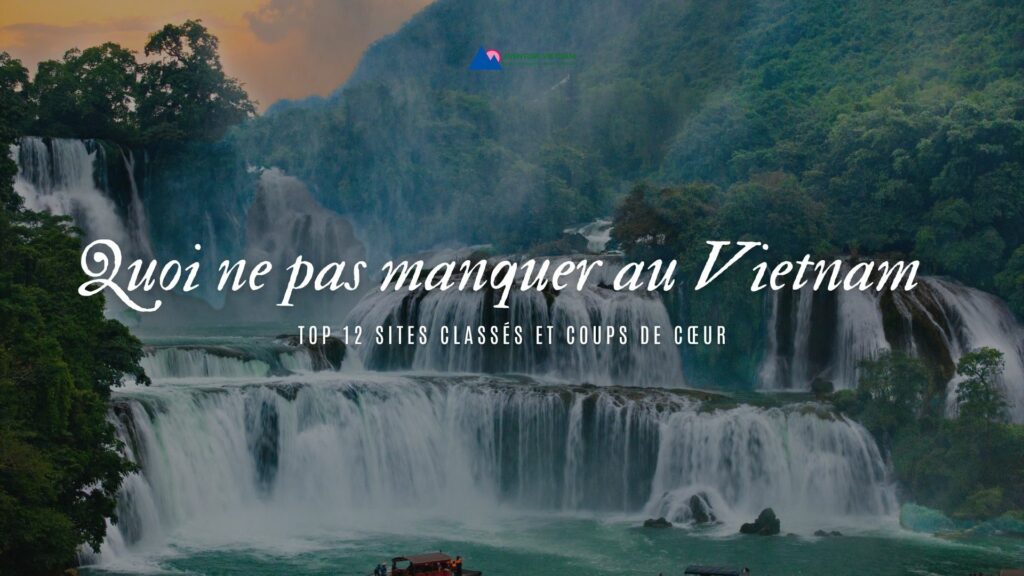 Quoi ne pas manquer au Vietnam top 12 sites classés et coups de cœur