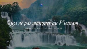 Quoi ne pas manquer au Vietnam : top 12 sites classés et coups de cœur