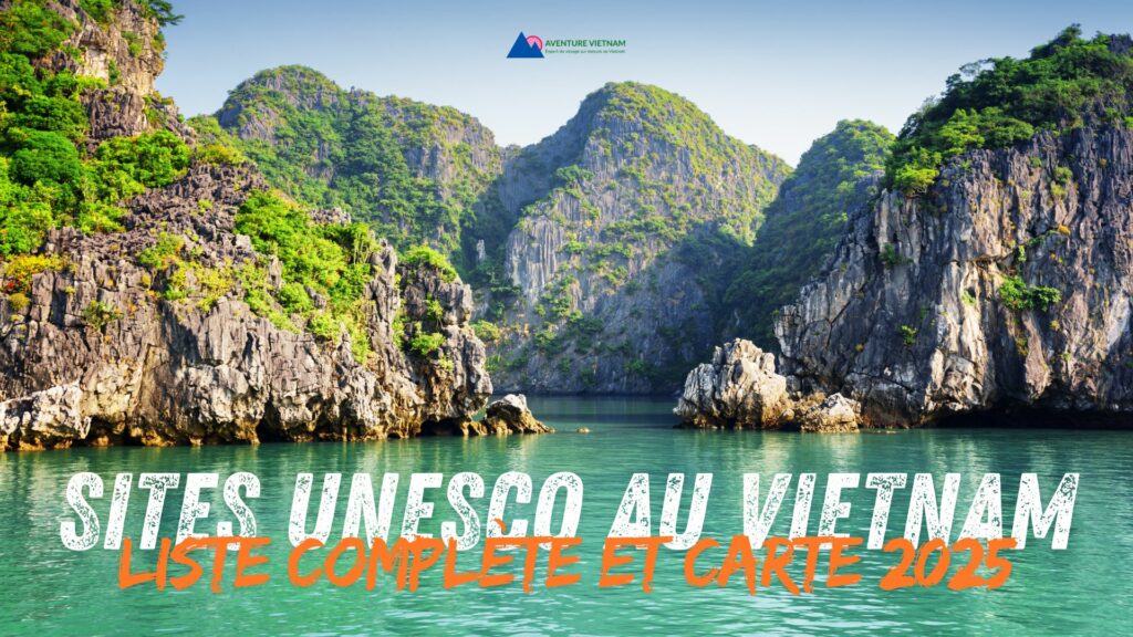 Sites UNESCO au Vietnam : liste complète et carte 2025