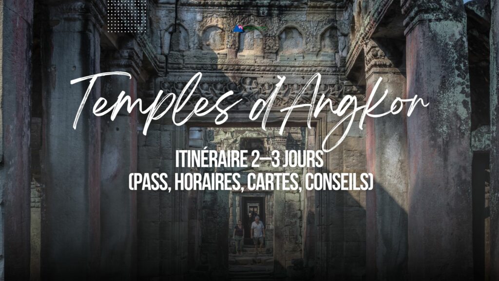 Temples d’Angkor itinéraire 2–3 jours (pass, horaires, cartes, conseils)