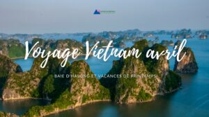 Voyage Vietnam avril : baie d’Halong et vacances de printemps