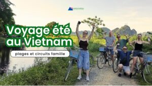 Voyage été au Vietnam : plages et circuits famille