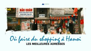 Où faire du shopping à Hanoi : les meilleures adresses