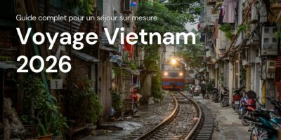 Voyage Vietnam 2026 guide complet pour un séjour sur mesure