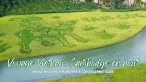 Voyage Vietnam Cambodge en août météo, régions, itinéraires & conseils pratiques