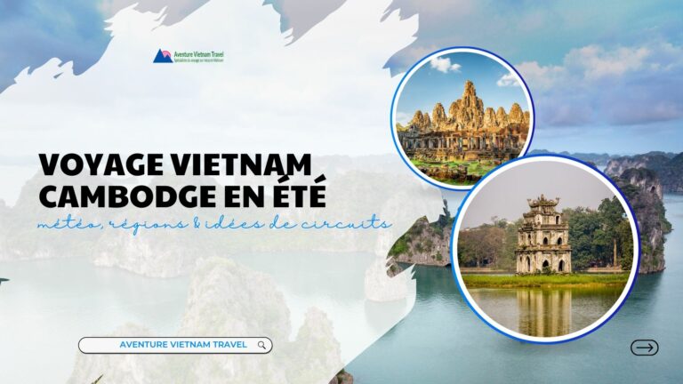 Voyage Vietnam Cambodge en été : météo, régions & idées de circuits