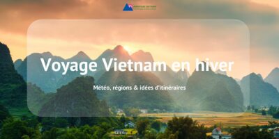 Voyage Vietnam en hiver météo, régions & idées d’itinéraires