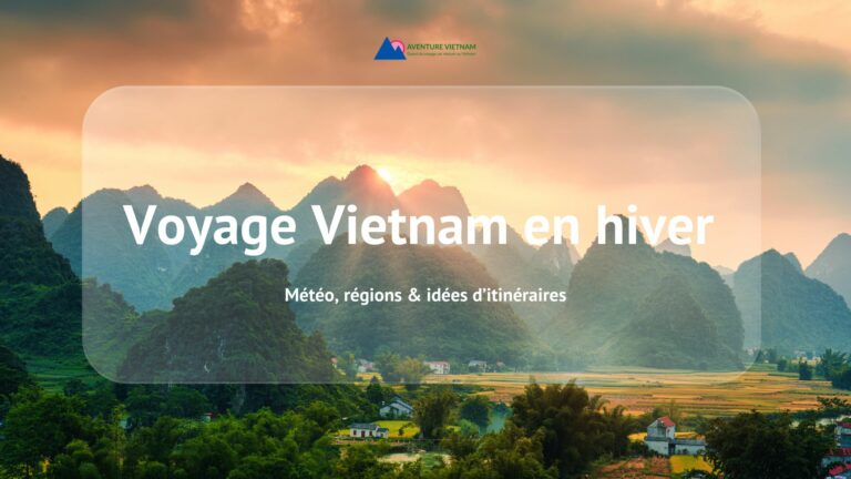 Voyage Vietnam en hiver : météo, régions & idées d’itinéraires