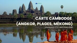 Carte Cambodge (Angkor, plages, Mékong) : lire le pays d’un seul coup d’œil