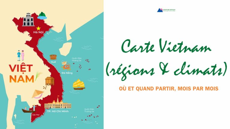 Carte Vietnam (régions & climats) : où et quand partir, mois par mois