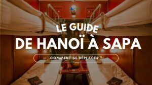 Comment se déplacer de Hanoï à Sapa Le guide