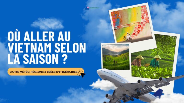 Où aller au Vietnam selon la saison ? Carte météo, régions & idées d’itinéraires