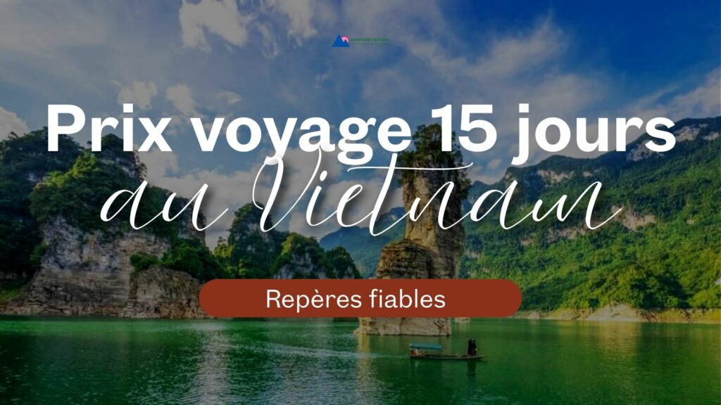 Prix voyage Vietnam 15 jours repères fiables