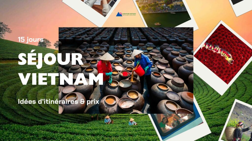 Séjour Vietnam 15 jours idées d’itinéraires & prix