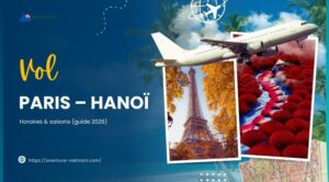 Vol Paris – Hanoï : horaires & saisons (guide 2026)
