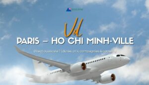 Vol Paris – Ho Chi Minh-Ville : direct ou escale ? (durée, prix, compagnies & conseils)