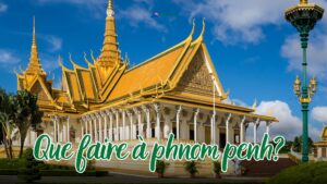 Phnom Penh que faire : visites incontournables, activités et bons plans