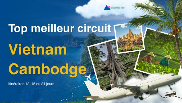 Top meilleur circuit Vietnam Cambodge : itinéraires 12, 15 ou 21 jours